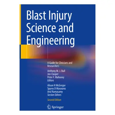 "Blast Injury Science and Engineering: A Guide for Clinicians and Researchers" - "" ("Bull Antho