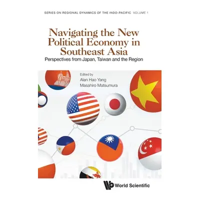 "Navigating the New Political Economy in Southeast Asia: Perspectives from Japan, Taiwan and the