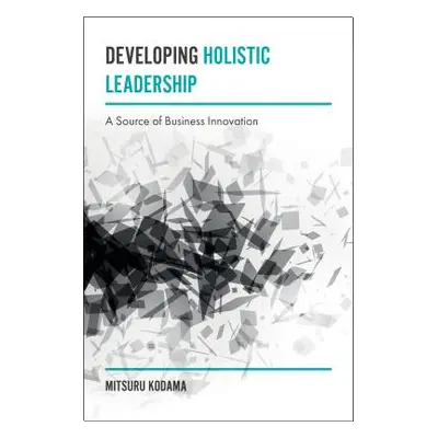 "Developing Holistic Leadership: A Source of Business Innovation" - "" ("Kodama Mitsuru")