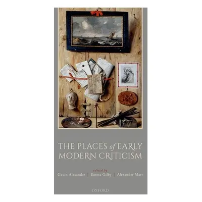 "The Places of Early Modern Criticism" - "" ("Alexander Gavin")