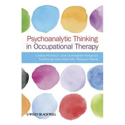 "Psychoanalytic Thinking in Occupational Therapy: Symbolic, Relational and Transformative" - "" 