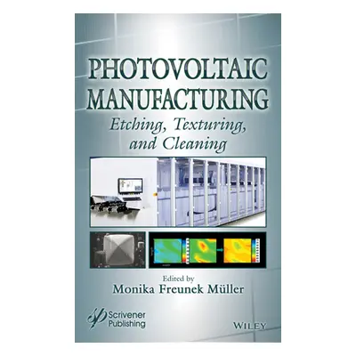 "Photovoltaic Manufacturing: Etching, Texturing, and Cleaning" - "" ("Muller Monika Freunek")