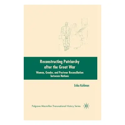 "Reconstructing Patriarchy After the Great War: Women, Gender, and Postwar Reconciliation Betwee