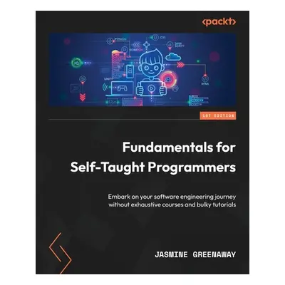 "Fundamentals for Self-Taught Programmers: Embark on your software engineering journey without e