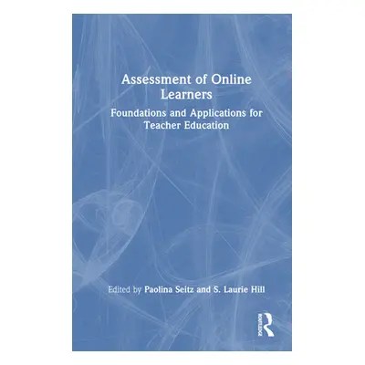 "Assessment of Online Learners: Foundations and Applications for Teacher Education" - "" ("Seitz