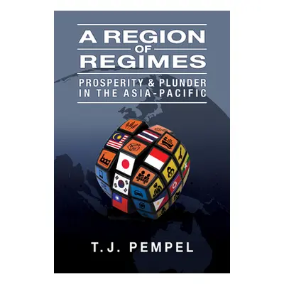 "A Region of Regimes: Prosperity and Plunder in the Asia-Pacific" - "" ("Pempel T. J.")