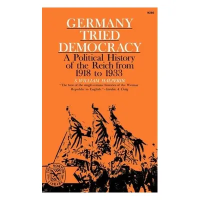 "Germany Tried Democracy" - "" ("Halperin S. William")