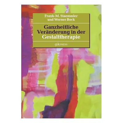 "Ganzheitliche Vernderung in der Gestalttherapie" - "" ("Staemmler Frank-M")