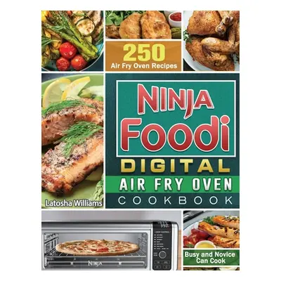 "Ninja Foodi Digital Air Fry Oven Cookbook: 250 Air Fry Oven Recipes for Busy and Novice Can Coo