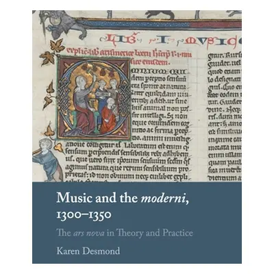 "Music and the moderni, 1300-1350" - "" ("Desmond Karen")