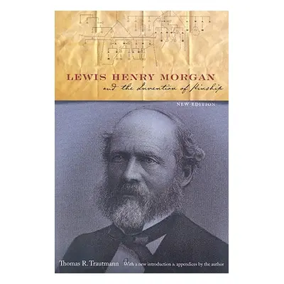 "Lewis Henry Morgan and the Invention of Kinship" - "" ("Trautmann Thomas R.")