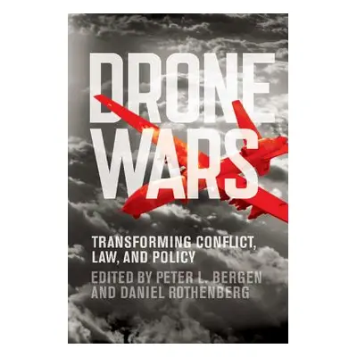 "Drone Wars: Transforming Conflict, Law, and Policy" - "" ("Bergen Peter L.")