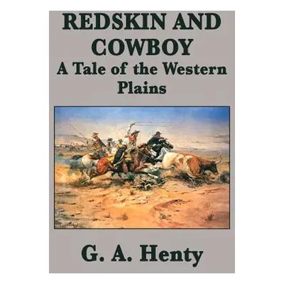 "Redskin and Cowboy A Tale of the Western Plains" - "" ("Henty G. a.")