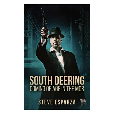 "South Deering: Coming Of Age In The Mob" - "" ("Esparza Steve")