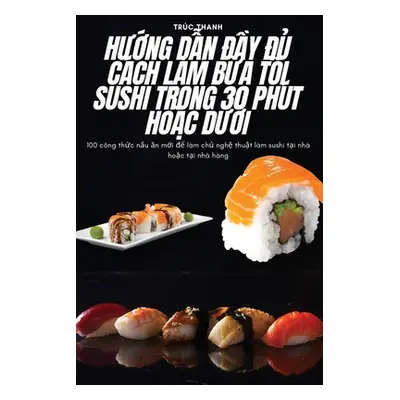 "HƯỚng DẪn ĐẦy ĐỦ Cch Lm BỮa TỐi Sushi Trong 30 Pht HoẶc DƯỚi" - "" ("Trc Thanh")