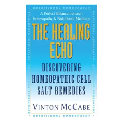 "The Healing Echo: Discovering Homeopathic Cell Salt Remedies" - "" ("McCabe Vinton")