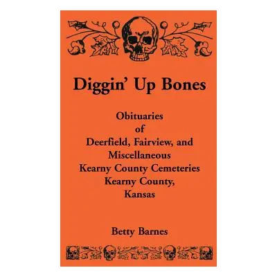 "Diggin' Up Bones: Obituaries of Deerfield, Fairview, and Miscellaneous Kearny County Cemeteries