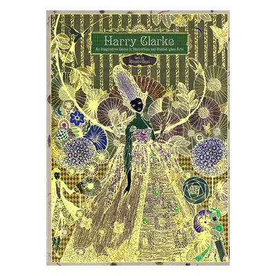 "Harry Clarke: An Imaginative Genius in Illustrations and Stained-Glass Arts" - "" ("Clarke Harr