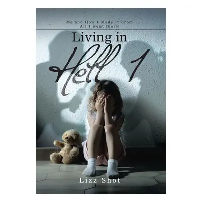 "Living in Hell 1: Me and How I Made It from All I Went Thorw" - "" ("Shot Lizz")