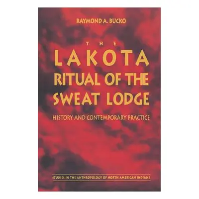 "The Lakota Ritual of the Sweat Lodge: History and Contemporary Practice" - "" ("Bucko Raymond A