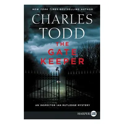 "The Gate Keeper: An Inspector Ian Rutledge Mystery" - "" ("Todd Charles")