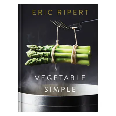 "Vegetable Simple: A Cookbook" - "" ("Ripert Eric")