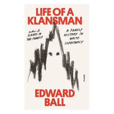 "Life of a Klansman: A Family History in White Supremacy" - "" ("Ball Edward")