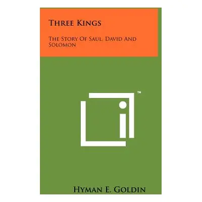 "Three Kings: The Story Of Saul, David And Solomon" - "" ("Goldin Hyman E.")