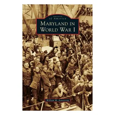 "Maryland in World War I" - "" ("Armstrong William M.")