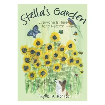 "Stella's Garden: Everyone Is Here for a Reason" - "" ("Monaco Phyllis M.")