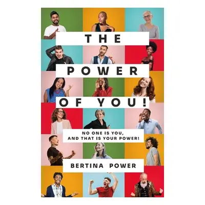 "The POWER of You! No one is You, and that is your POWER!" - "" ("Power Bertina")