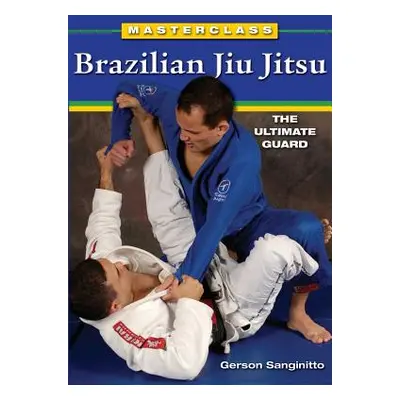 "Masterclass Brazilian Jiu Jitsu: The Ultimate Guard" - "" ("Sanginitto Gerson")