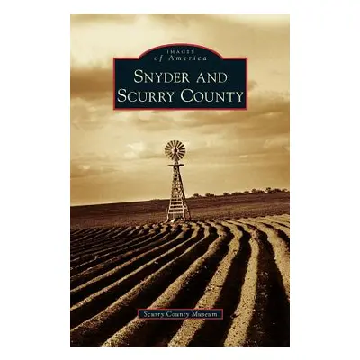 "Snyder and Scurry County" - "" ("Scurry County Museum")