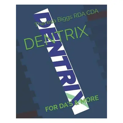 "Dentrix: For Da's & More" - "" ("Biggs Rda Cda Theresa")