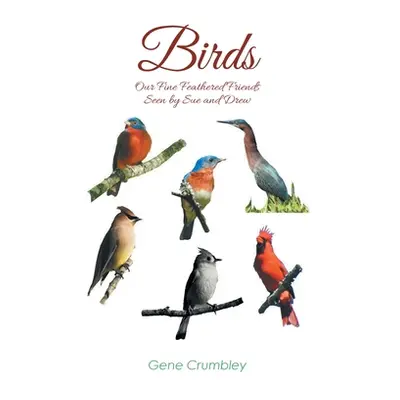 "Birds: Our Fine Feathered Friends: Seen by Sue and Drew" - "" ("Crumbley Gene")