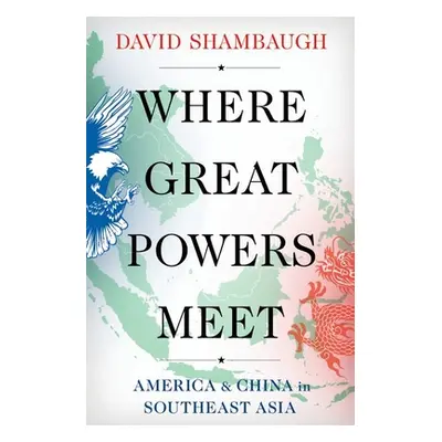 "Where Great Powers Meet: America & China in Southeast Asia" - "" ("Shambaugh David")