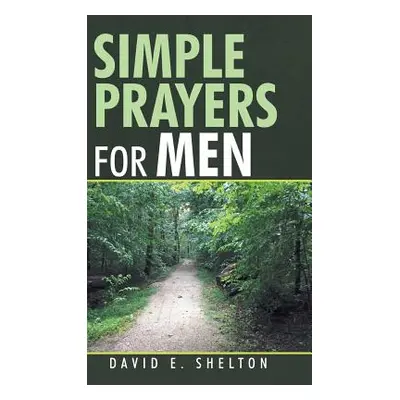 "Simple Prayers for Men" - "" ("Shelton David E.")