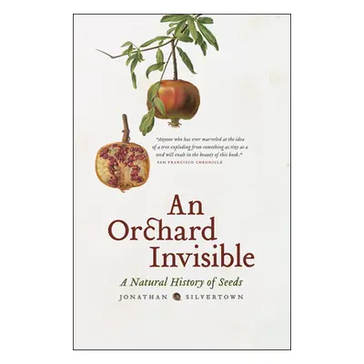 "An Orchard Invisible: A Natural History of Seeds" - "" ("Silvertown Jonathan")