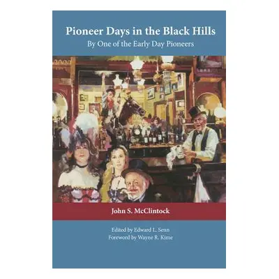 "Pioneer Days in the Black Hills: By One of the Early Day Pioneers" - "" ("McClintock John S.")