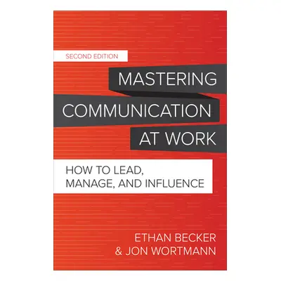 "Mastering Communication at Work, Second Edition: How to Lead, Manage, and Influence" - "" ("Wor