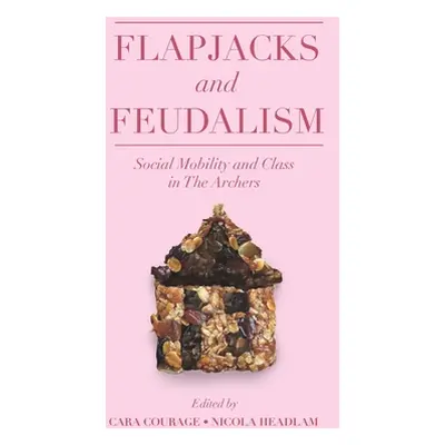 "Flapjacks and Feudalism: Social Mobility and Class in the Archers" - "" ("Courage Cara")