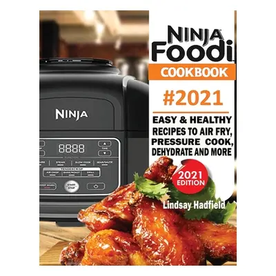 "Ninja Foodi Cookbook #2021: Easy & Healthy Recipes to Air Fry, Pressure Cook, Dehydrate & More"