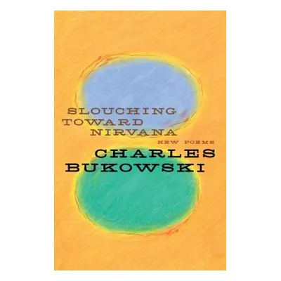 "Slouching Toward Nirvana: New Poems" - "" ("Bukowski Charles")