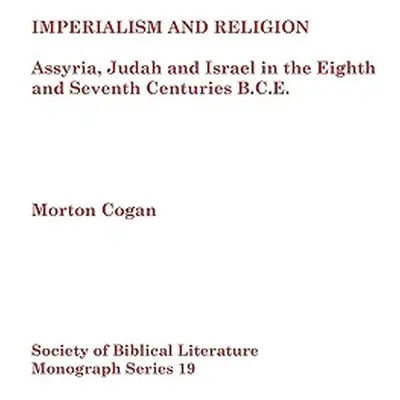 "Imperialism and Religion: Assyria, Judah and Israel in the Eighth and Seventh Centuries B.C.E."