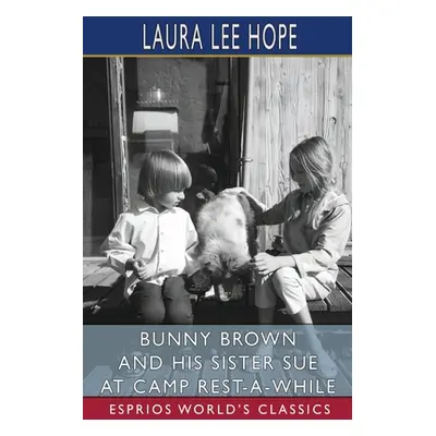 "Bunny Brown and His Sister Sue at Camp Rest-A-While (Esprios Classics)" - "" ("Hope Laura Lee")