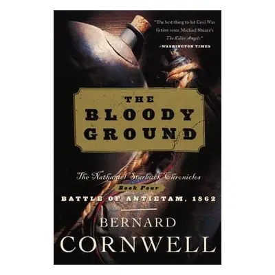 "Bloody Ground: The Nathaniel Starbuck Chronicles: Book Four" - "" ("Cornwell Bernard")