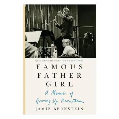 "Famous Father Girl: A Memoir of Growing Up Bernstein" - "" ("Bernstein Jamie")