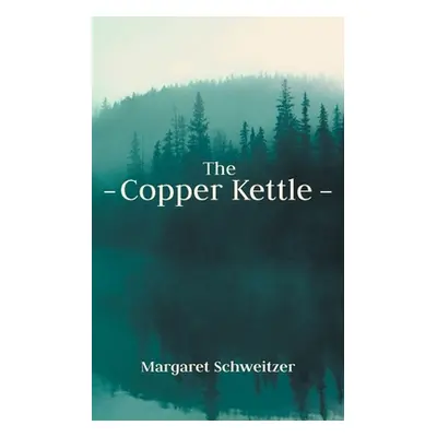 "The Copper Kettle" - "" ("Schweitzer Margaret")