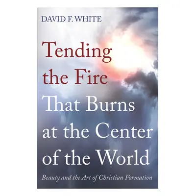 "Tending the Fire That Burns at the Center of the World" - "" ("White David F.")