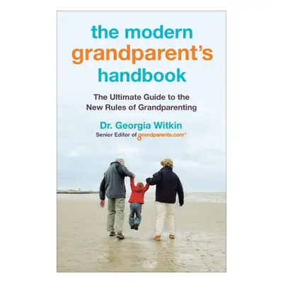 "The Modern Grandparent's Handbook: The Ultimate Guide to the New Rules of Grandparenting" - "" 